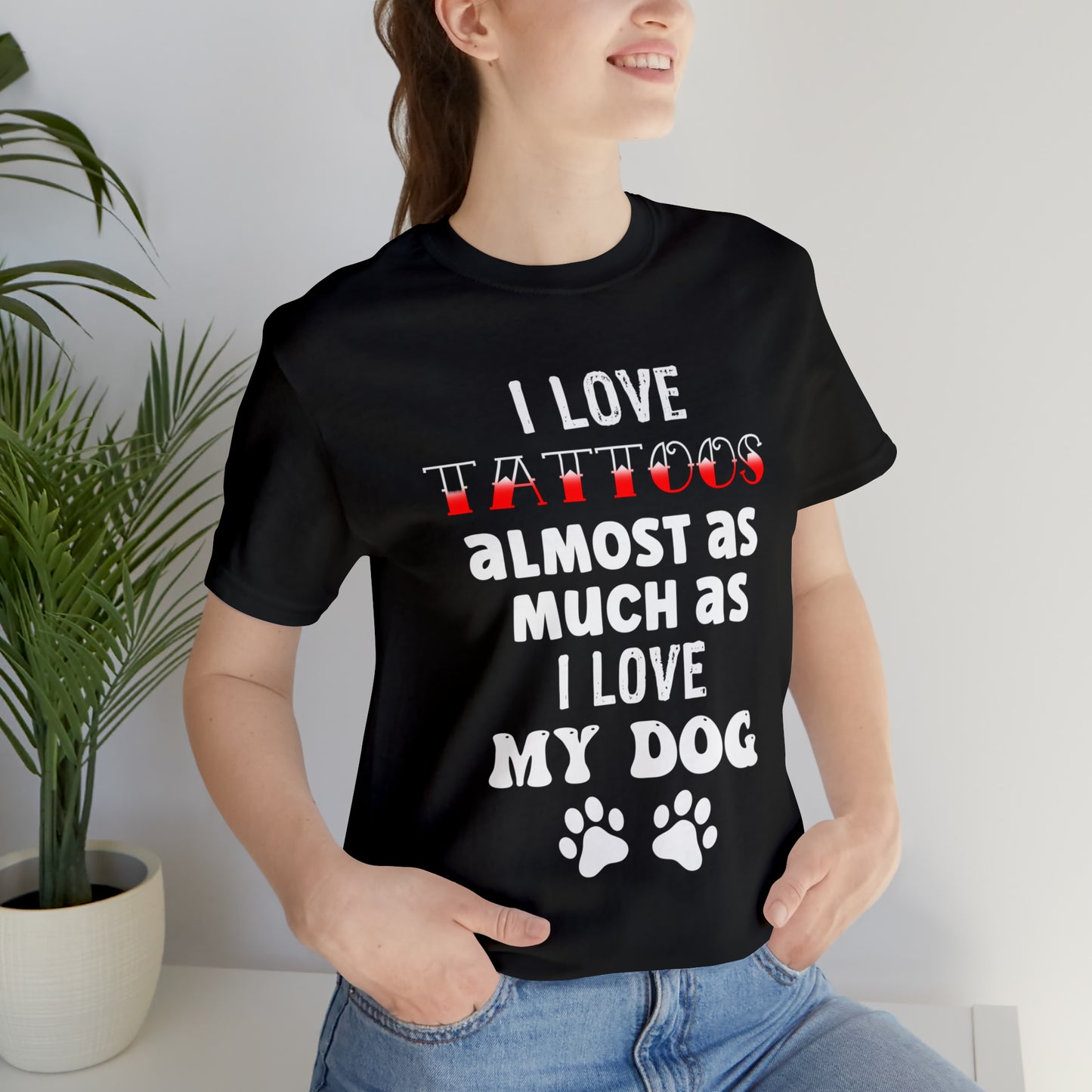 Women's Tee, I Love Tattoos Almost As Much As I Love My Dog, Women's T-Shirt, Tattoo T-Shirt, Dog T-Shirt, Gifts for women