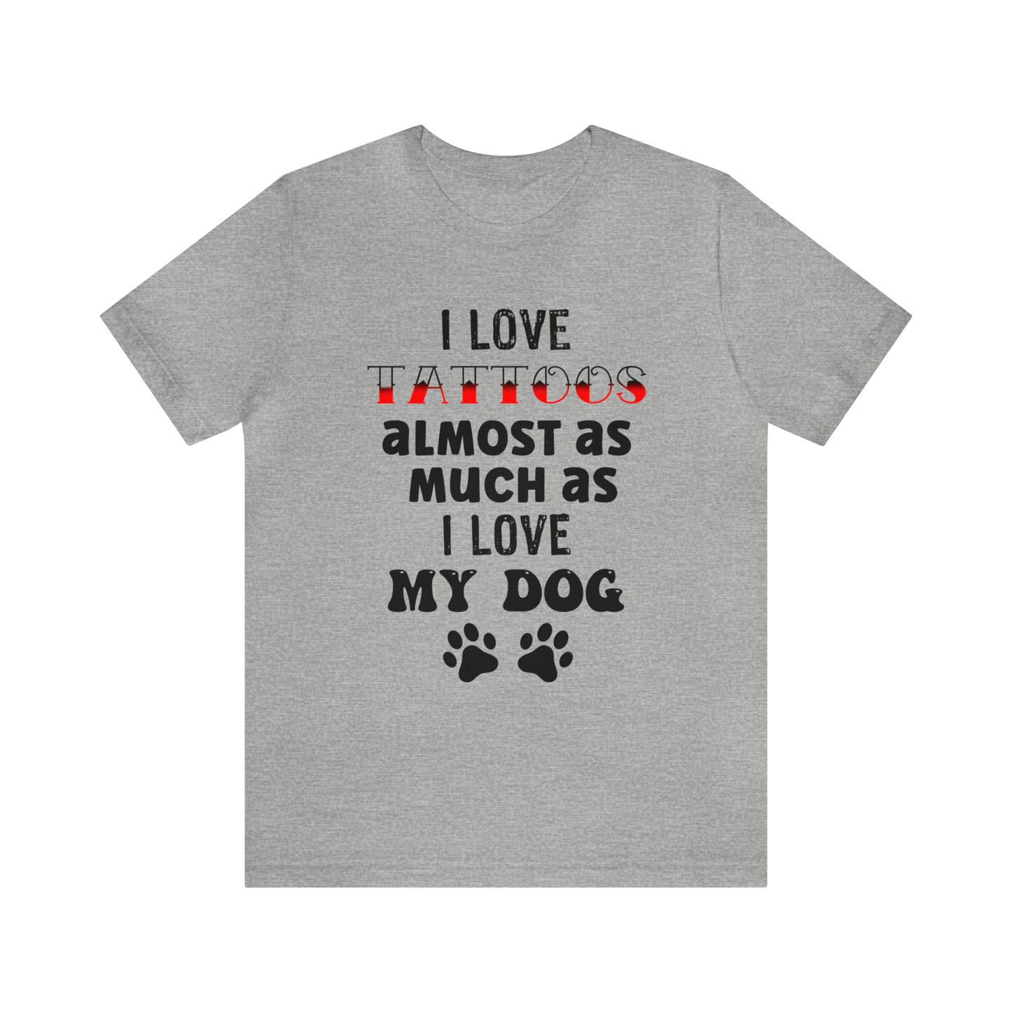 Men's Tee, I Love Tattoos Almost As Much As I Love My Dog, Men's T-Shirt, Tattoo T-Shirt, Dog T-Shirt, Gifts for men