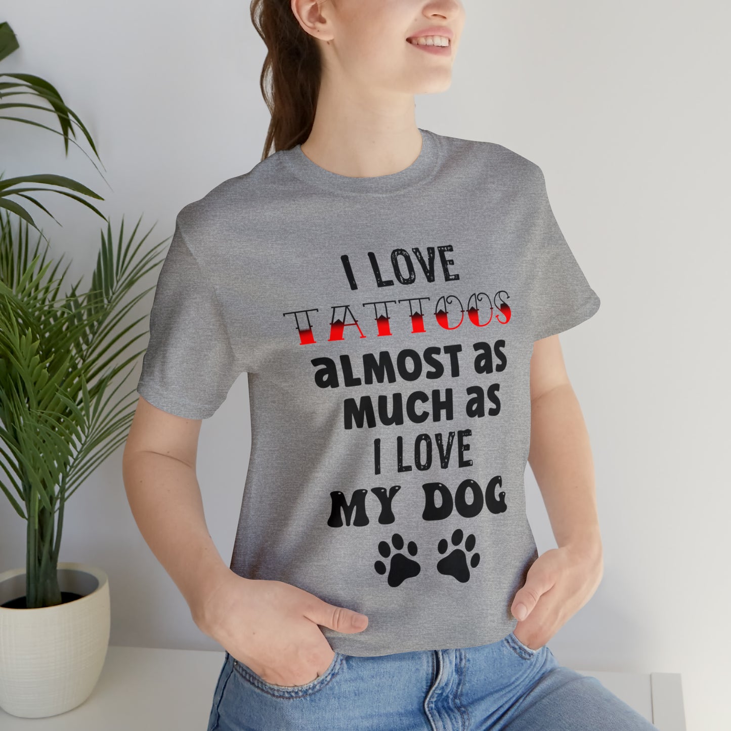 Women's Tee, I Love Tattoos Almost As Much As I Love My Dog, Women's T-Shirt, Tattoo T-Shirt, Dog T-Shirt, Gifts for women