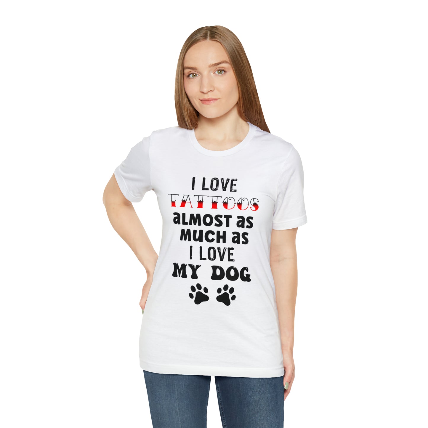 Women's Tee, I Love Tattoos Almost As Much As I Love My Dog, Women's T-Shirt, Tattoo T-Shirt, Dog T-Shirt, Gifts for women