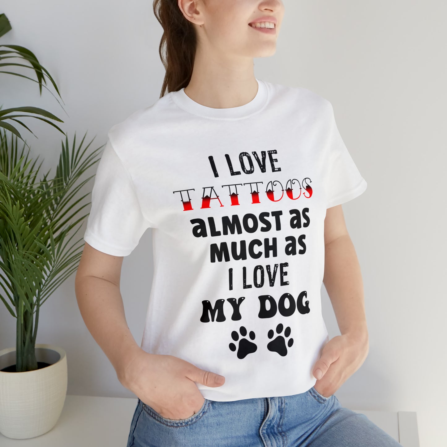 Women's Tee, I Love Tattoos Almost As Much As I Love My Dog, Women's T-Shirt, Tattoo T-Shirt, Dog T-Shirt, Gifts for women