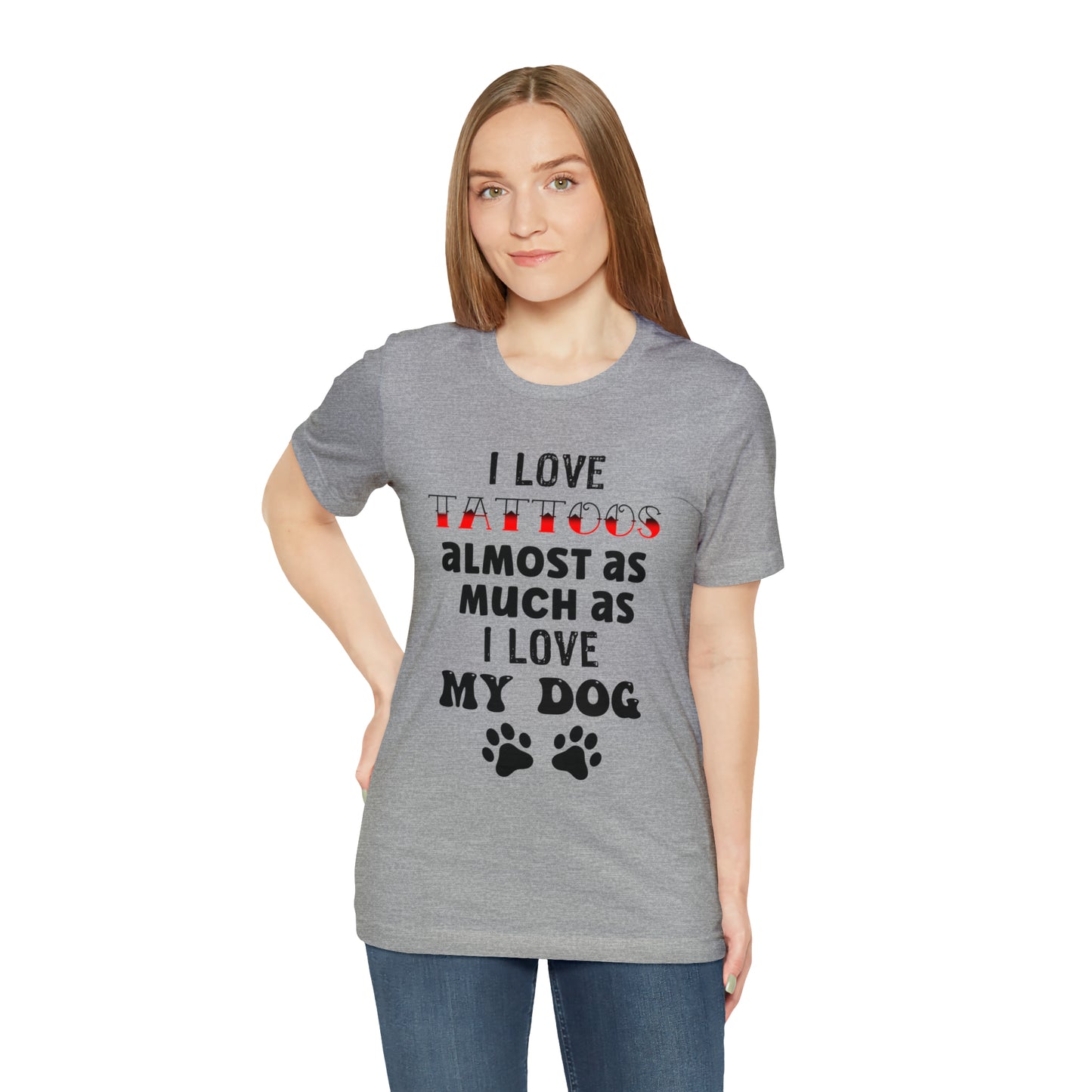 Women's Tee, I Love Tattoos Almost As Much As I Love My Dog, Women's T-Shirt, Tattoo T-Shirt, Dog T-Shirt, Gifts for women