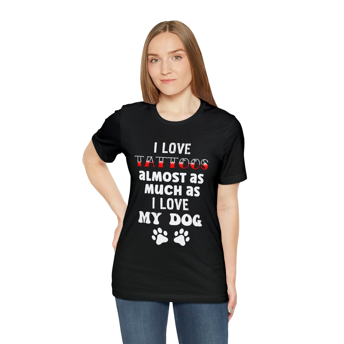 Women's Tee, I Love Tattoos Almost As Much As I Love My Dog, Women's T-Shirt, Tattoo T-Shirt, Dog T-Shirt, Gifts for women